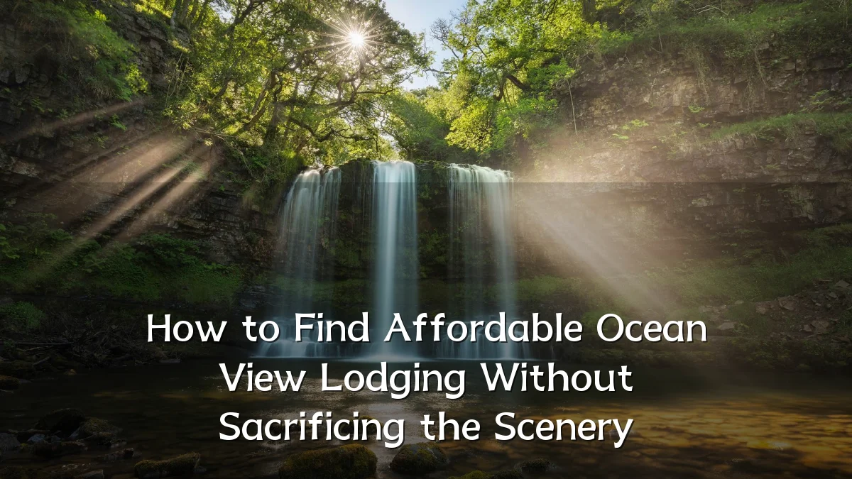 How to Find Affordable Ocean View Lodging Without Sacrificing the Scenery