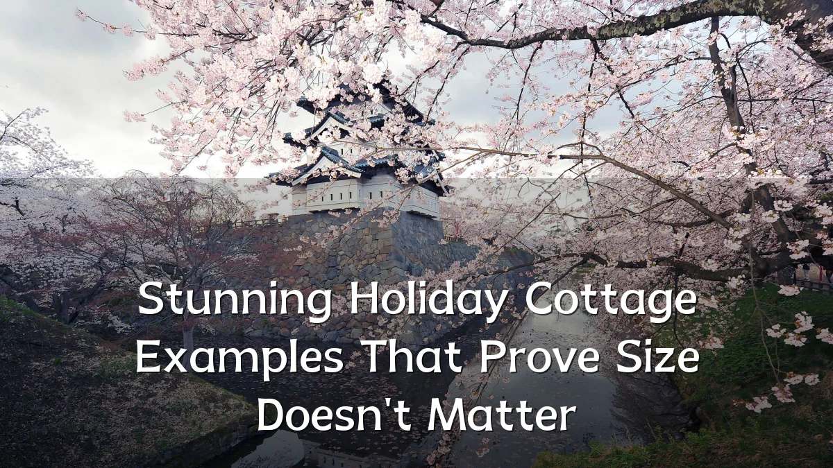 Stunning Holiday Cottage Examples That Prove Size Doesn't Matter