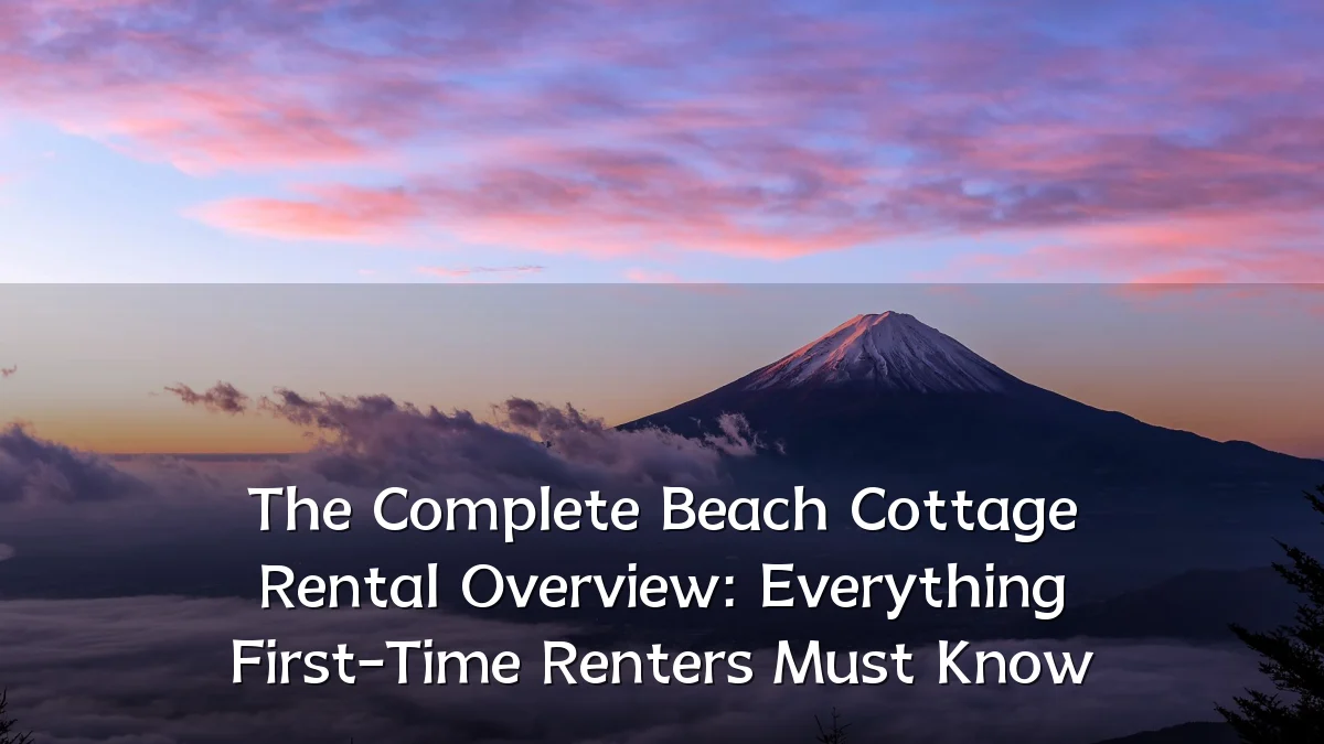 The Complete Beach Cottage Rental Overview: Everything First-Time Renters Must Know