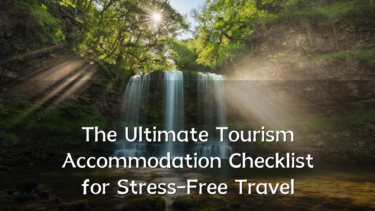 The Ultimate Tourism Accommodation Checklist for Stress-Free Travel