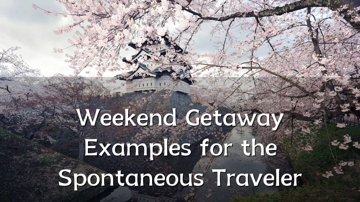 Weekend Getaway Examples for the Spontaneous Traveler